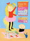 Cover image for How to Be a Baby . . . by Me, the Big Sister